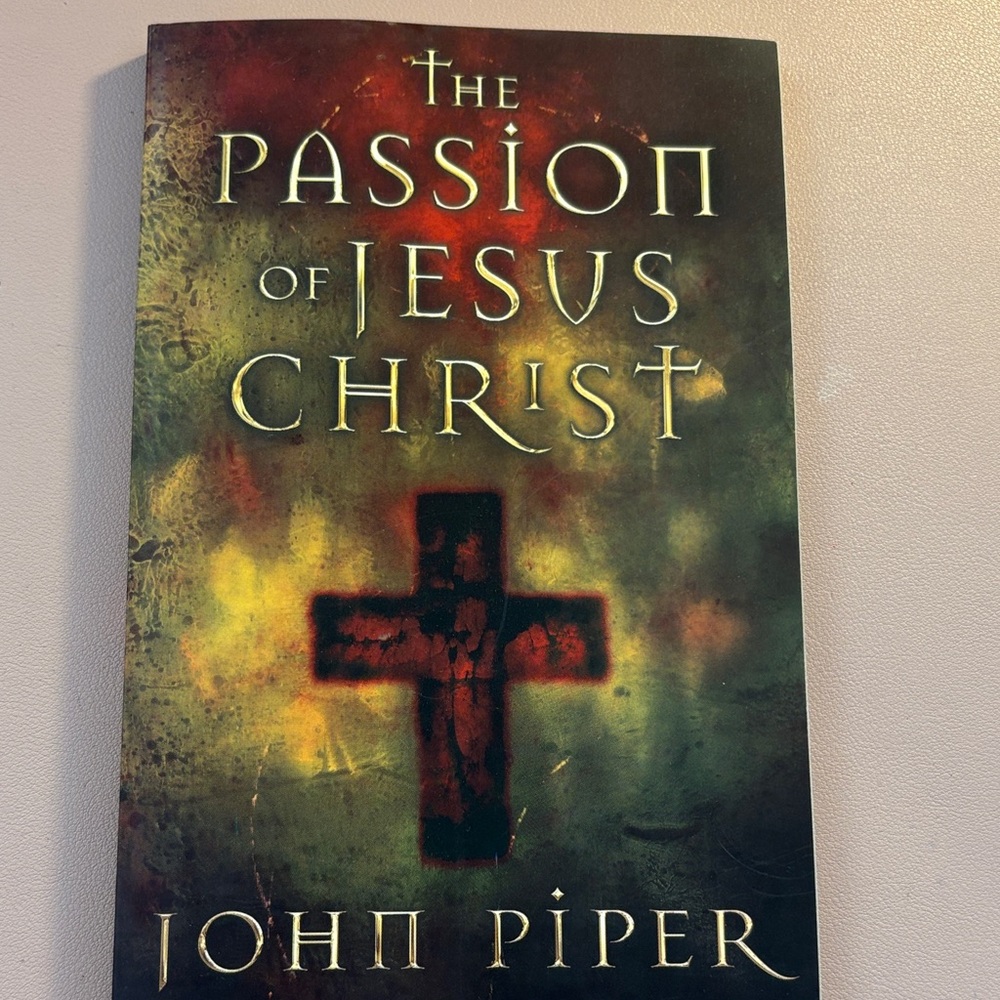 The Passion of Jesus Christ Book by John Piper. Published in 2004 by Crossway